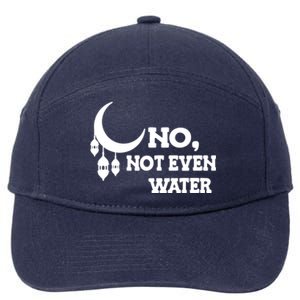 No Not Even Water Muslim Ramadan Kareem Cool Islamic Fasting Gift 7-Panel Snapback Hat