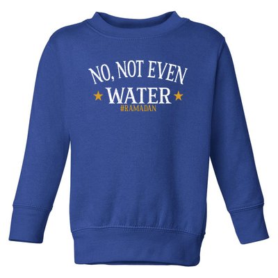 No Not Even Water Fasting Muslim Ramadan Kareem 2022 Great Gift Toddler Sweatshirt