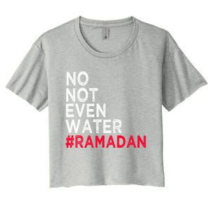 No Not Even Water Fasting Muslim Ramadan Kareem 2022 Gift Women's Crop Top Tee