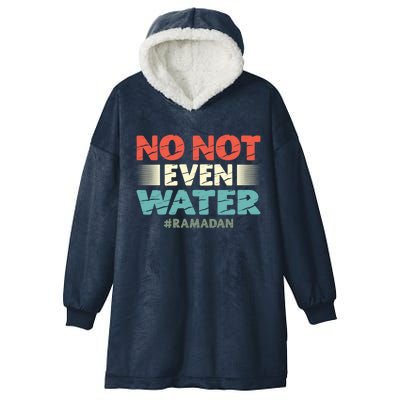 No Not Even Water Islamic Islam Muslim Ramadan Gift Hooded Wearable Blanket