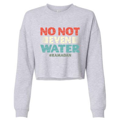 No Not Even Water Islamic Islam Muslim Ramadan Gift Cropped Pullover Crew