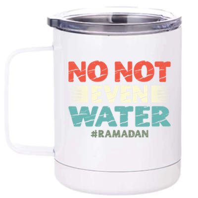 No Not Even Water Islamic Islam Muslim Ramadan Gift 12 oz Stainless Steel Tumbler Cup