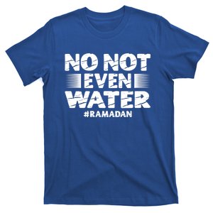 No Not Even Water Islamic Islam Muslim Ramadan Funny Gift T-Shirt