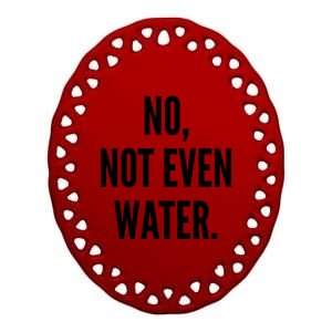 No Not Even Water Ramadan 2019 Gift Ceramic Oval Ornament