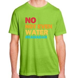 No Not Even Water Ramadan 2022 Fasting Islamic Muslim Funny Gift Adult ChromaSoft Performance T-Shirt