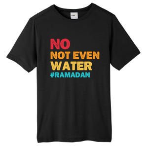 No Not Even Water Ramadan 2022 Fasting Islamic Muslim Funny Gift Tall Fusion ChromaSoft Performance T-Shirt