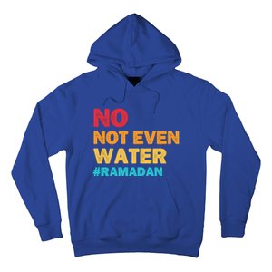 No Not Even Water Ramadan 2022 Fasting Islamic Muslim Funny Gift Hoodie