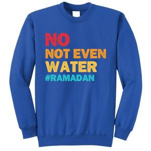 No Not Even Water Ramadan 2022 Fasting Islamic Muslim Funny Gift Sweatshirt