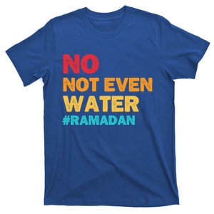 No Not Even Water Ramadan 2022 Fasting Islamic Muslim Funny Gift T-Shirt