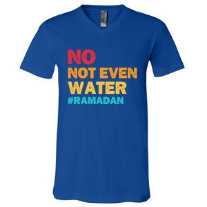 No Not Even Water Ramadan 2022 Fasting Islamic Muslim Funny Gift V-Neck T-Shirt