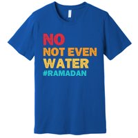 No Not Even Water Ramadan 2022 Fasting Islamic Muslim Funny Gift Premium T-Shirt