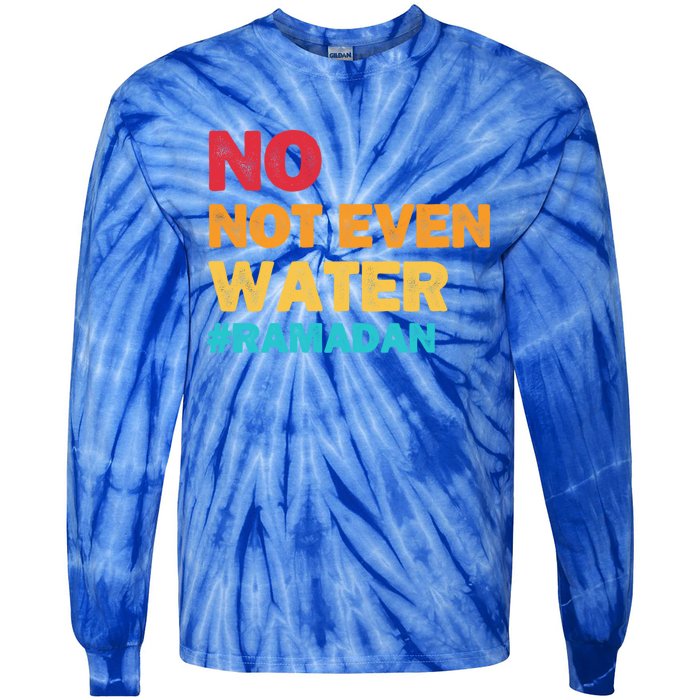 No Not Even Water Ramadan 2022 Fasting Islamic Muslim Funny Gift Tie-Dye Long Sleeve Shirt