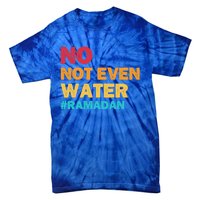 No Not Even Water Ramadan 2022 Fasting Islamic Muslim Funny Gift Tie-Dye T-Shirt