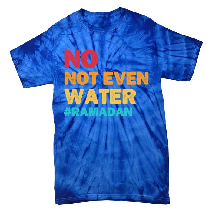 No Not Even Water Ramadan 2022 Fasting Islamic Muslim Funny Gift Tie-Dye T-Shirt