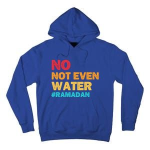 No Not Even Water Ramadan 2022 Fasting Islamic Muslim Funny Gift Tall Hoodie