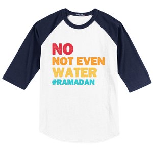 No Not Even Water Ramadan 2022 Fasting Islamic Muslim Funny Gift Baseball Sleeve Shirt