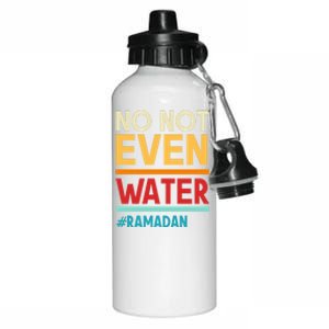 No Not Even Water Muslim Fasting Ramadan Mubarak Islamic Gift Aluminum Water Bottle