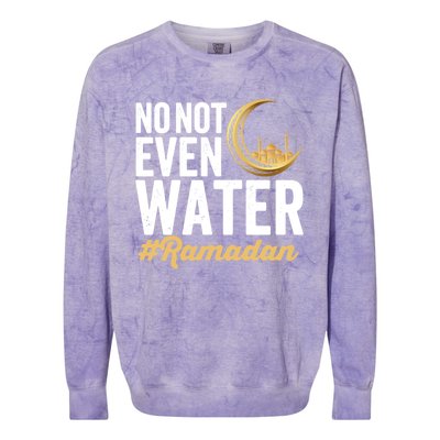 No Not Even Water Ramadan Mubarak Gift Colorblast Crewneck Sweatshirt