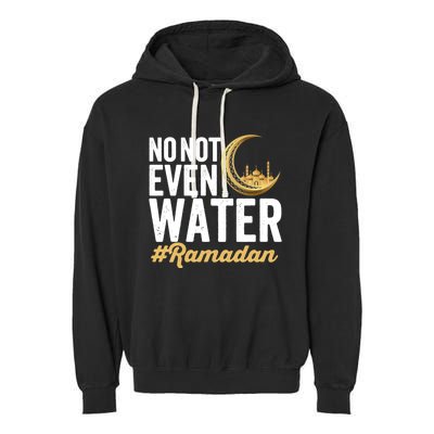 No Not Even Water Ramadan Mubarak Gift Garment-Dyed Fleece Hoodie