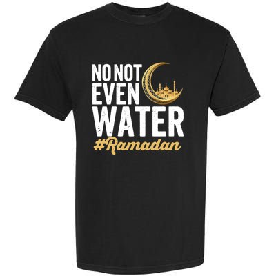 No Not Even Water Ramadan Mubarak Gift Garment-Dyed Heavyweight T-Shirt