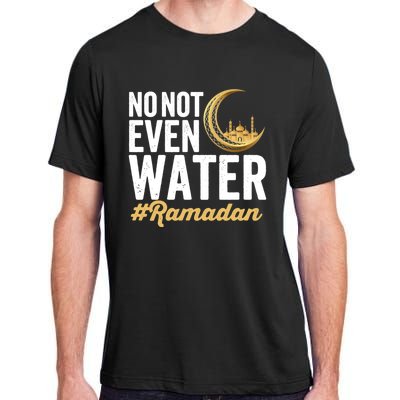 No Not Even Water Ramadan Mubarak Gift Adult ChromaSoft Performance T-Shirt