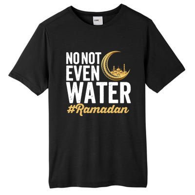 No Not Even Water Ramadan Mubarak Gift Tall Fusion ChromaSoft Performance T-Shirt