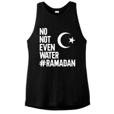 No Not Even Water Ramadan Funny Gift Ladies PosiCharge Tri-Blend Wicking Tank