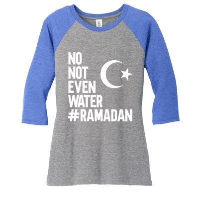 No Not Even Water Ramadan Funny Gift Women's Tri-Blend 3/4-Sleeve Raglan Shirt