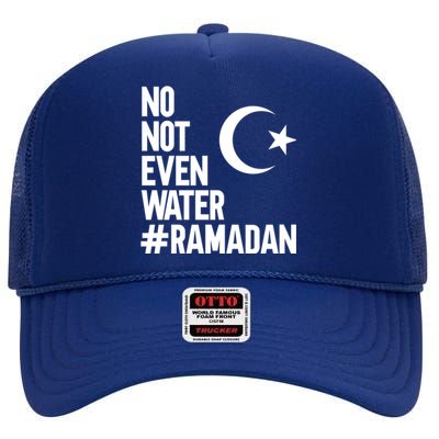 No Not Even Water Ramadan Funny Gift High Crown Mesh Back Trucker Hat