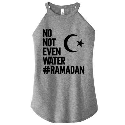 No Not Even Water Ramadan Funny Gift Women’s Perfect Tri Rocker Tank