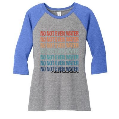 No Not Even Water Ramadan 2022 And Gift Women's Tri-Blend 3/4-Sleeve Raglan Shirt