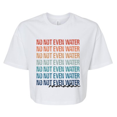 No Not Even Water Ramadan 2022 And Gift Bella+Canvas Jersey Crop Tee