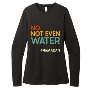 No Not Even Water Ramadan Fasting Muslim Ramadan Kareem 2022 Gift Womens CVC Long Sleeve Shirt