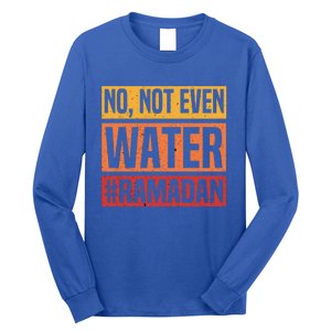 No Not Even Water Ramadan Mubarak Fasting Muslim Eid Islamic Gift Long Sleeve Shirt