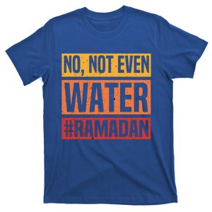 No Not Even Water Ramadan Mubarak Fasting Muslim Eid Islamic Gift T-Shirt