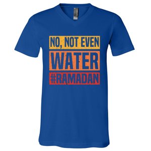 No Not Even Water Ramadan Mubarak Fasting Muslim Eid Islamic Gift V-Neck T-Shirt