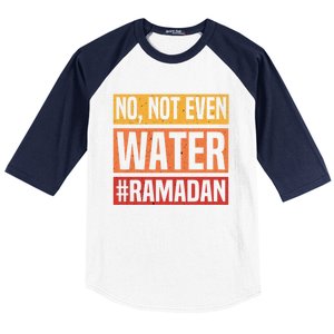 No Not Even Water Ramadan Mubarak Fasting Muslim Eid Islamic Gift Baseball Sleeve Shirt