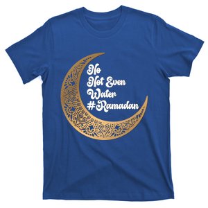 No Not Even Water Ramadan Mubarak Fasting Muslim Islamic Gift T-Shirt