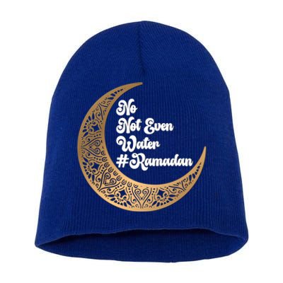 No Not Even Water Ramadan Mubarak Fasting Muslim Islamic Gift Short Acrylic Beanie