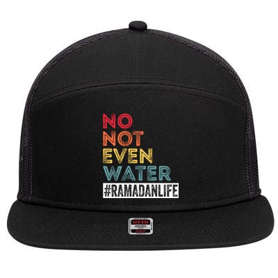 No Not Even Water Ramadan Life Ramadan Kareem 2022 Gift 7 Panel Mesh Trucker Snapback Hat