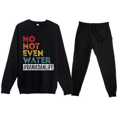 No Not Even Water Ramadan Life Ramadan Kareem 2022 Gift Premium Crewneck Sweatsuit Set