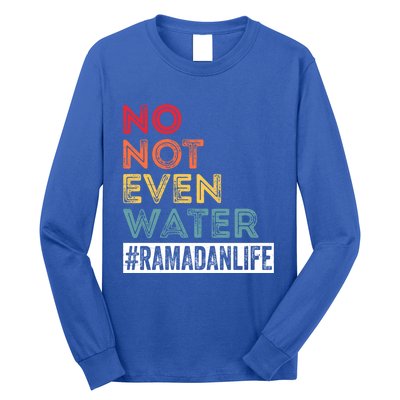 No Not Even Water Ramadan Life Ramadan Kareem 2022 Gift Long Sleeve Shirt