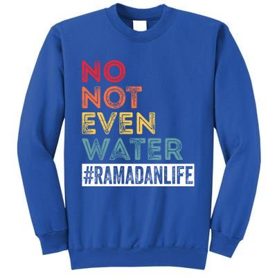 No Not Even Water Ramadan Life Ramadan Kareem 2022 Gift Sweatshirt