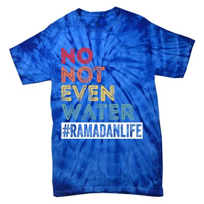 No Not Even Water Ramadan Life Ramadan Kareem 2022 Gift Tie-Dye T-Shirt