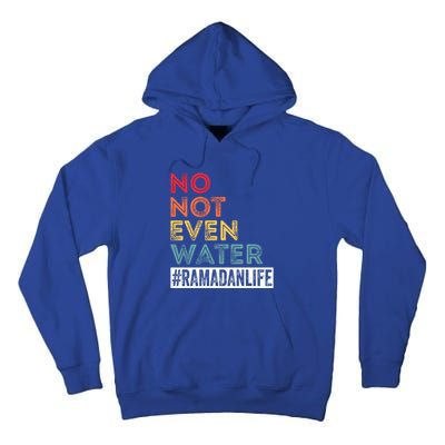 No Not Even Water Ramadan Life Ramadan Kareem 2022 Gift Tall Hoodie