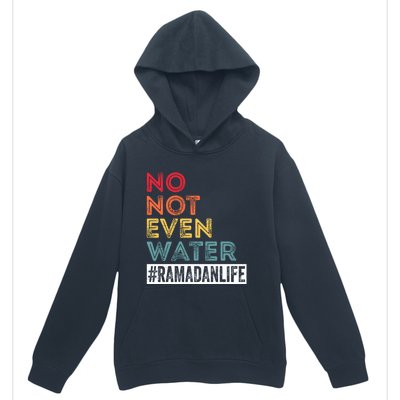 No Not Even Water Ramadan Life Ramadan Kareem 2022 Gift Urban Pullover Hoodie