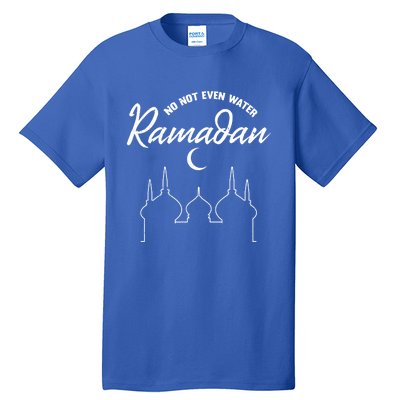 No Not Even Water Ramadan Muslim Fasting Arabic Ramadan Gift Tall T-Shirt