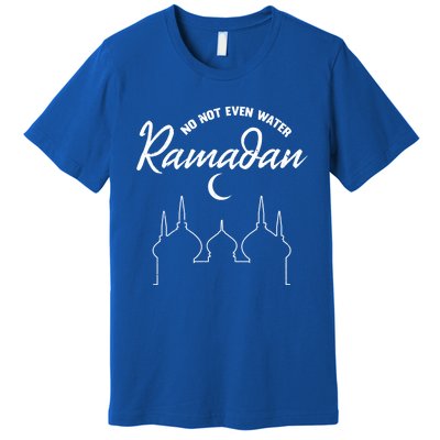 No Not Even Water Ramadan Muslim Fasting Arabic Ramadan Gift Premium T-Shirt