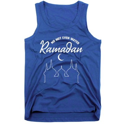 No Not Even Water Ramadan Muslim Fasting Arabic Ramadan Gift Tank Top