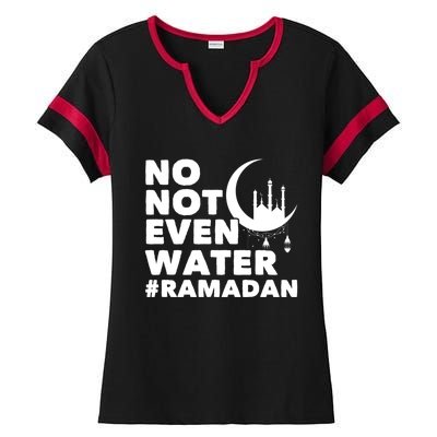 No Not Even Water Cool Islamic Fasting Muslim Ramadan Gift Ladies Halftime Notch Neck Tee